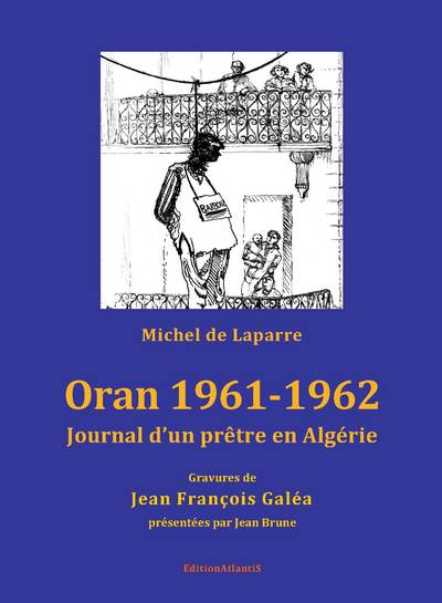 Image de Oran 1961-1962. Journal d'un prêtre en Algérie. Gravures de Jean François Galéa