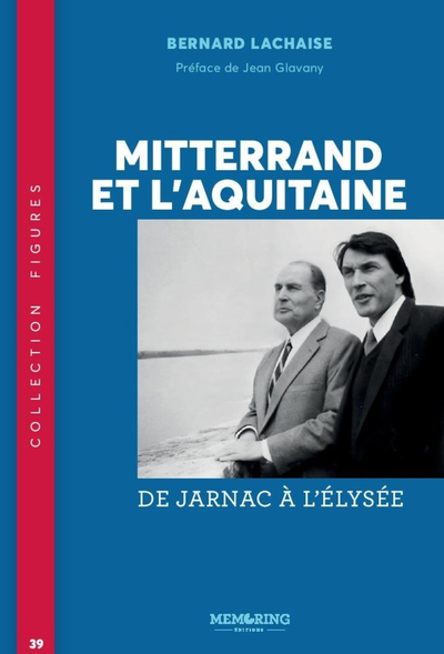 Image de FIGURES - T39 - MITTERRAND ET L'AQUITAINE - DE JARNAC A L'ELYSEE