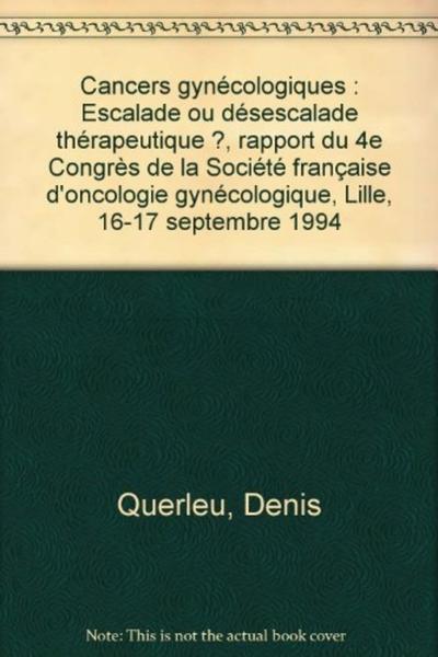 Image de CANCERS GYNECOLOGIQUES ESCALADE OU DESESCALADE THERAPEUTIQUE ?