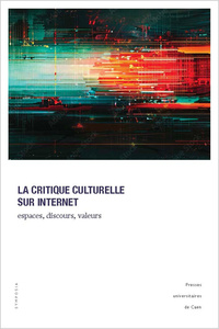 Image de CRITIQUE CULTURELLE SUR INTERNET. ESPACES, DISCOURS, VALEURS