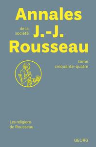 Image de ANNALES DE LA SOCIETE JEAN-JACQUES ROUSSEAU : LES RELIGIONS DE ROUSSEAU - TOME 54.
