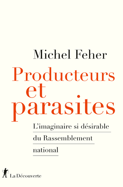 Image de Producteurs et parasites - L'imaginaire si désirable du Rassemblement national