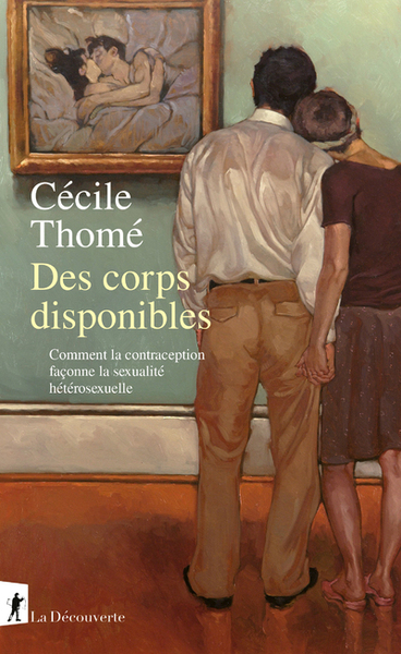 Image de Des corps disponibles - Comment la contraception façonne la sexualité hétérosexuelle