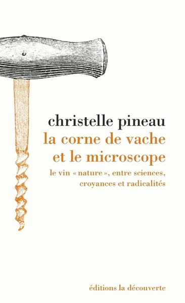 Image de La corne de vache et le microscope - Le vin "nature", entre sciences, croyances et radicalités