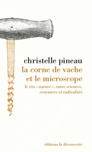 Image de La corne de vache et le microscope - Le vin "nature", entre sciences, croyances et radicalités