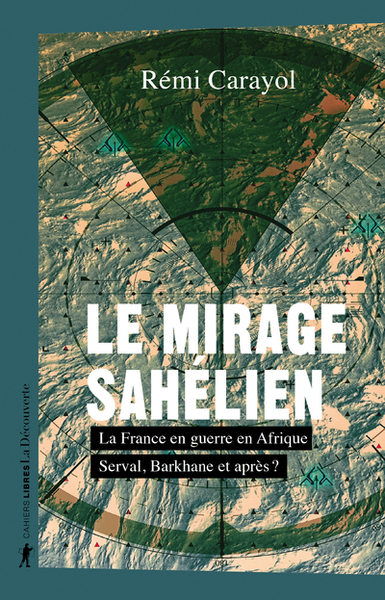 Image de Le mirage sahélien - La France en guerre en Afrique. Serval, Barkhane et après ?