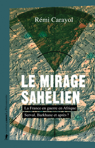Image de Le mirage sahélien - La France en guerre en Afrique. Serval, Barkhane et après ?