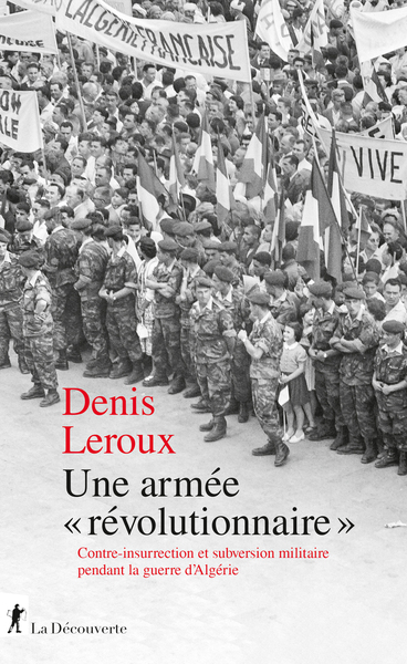 Picture of Une armée "révolutionnaire" - Contre-insurrection et subversion militaire pendant la guerre d'Algérie