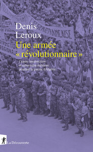 Picture of Une armée "révolutionnaire" - Contre-insurrection et subversion militaire pendant la guerre d'Algérie