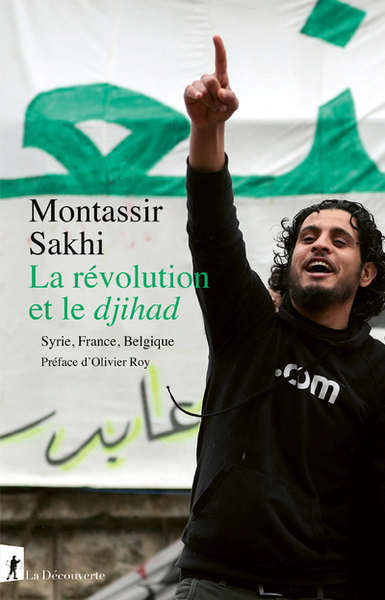 Image de La révolution et le djihad - Syrie, France, Belgique