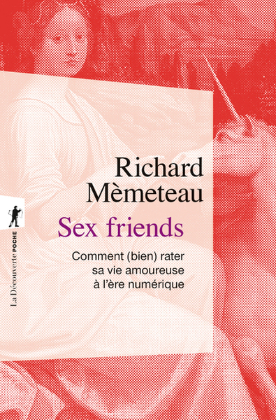 Picture of Sex friends - Comment (bien) rater sa vie amoureuse à l'ère numérique