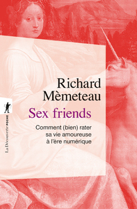 Picture of Sex friends - Comment (bien) rater sa vie amoureuse à l'ère numérique