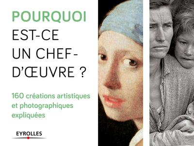 Picture of Pourquoi est-ce un chef d'oeuvre ? 160 créations artistiques et photographiques expliquées