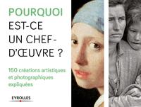 Picture of Pourquoi est-ce un chef d'oeuvre ? 160 créations artistiques et photographiques expliquées