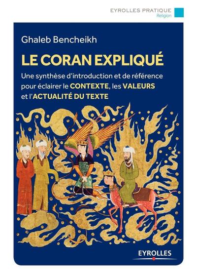 Image de Le Coran expliqué : une synthèse d'introduction et de référence pour éclairer le contexte, les valeu