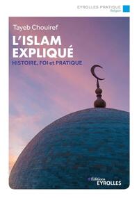 Image de L'islam expliqué : histoire, foi, pratique
