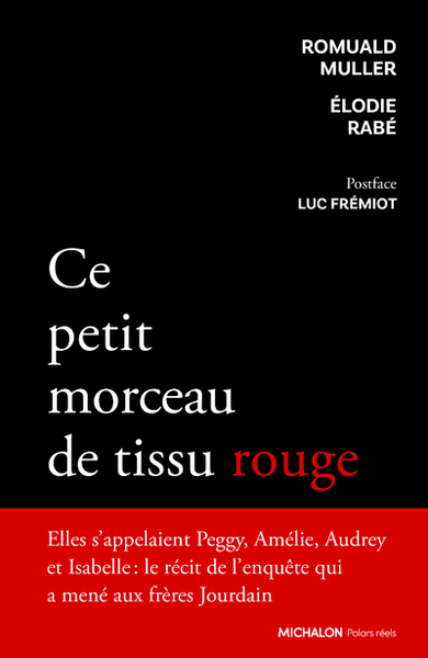 Image de Ce petit morceau de tissu rouge - Récit de l'enquête qui a mené aux frères Jourdain