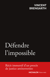 Image de Défendre l'impossible - Récit immersif d'un procès de justice antiterroriste