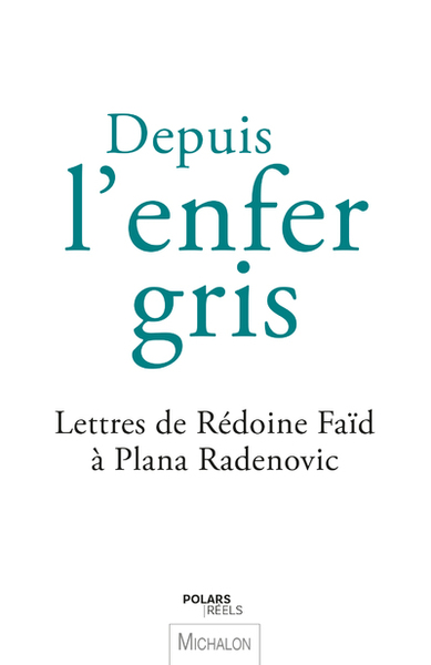 Picture of Depuis l'enfer gris - Lettres de Rédoine Faïd à Plana Radenovic