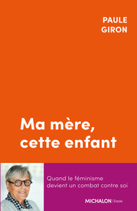 Image de Ma mère, cette enfant - Quand le féminisme devient un combat contre soi