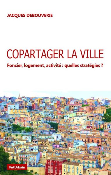 Image de COPARTAGER LA VILLE - Foncier, logement, activité : quelles stratégies ?