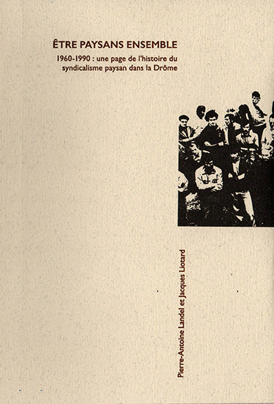 Picture of Être paysans ensemble - 1960-1990, une page de l'histoire du syndicalisme paysan dans la Drôme