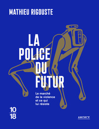 Image de La police du futur - Le marché de la violence et ce qui lui résiste