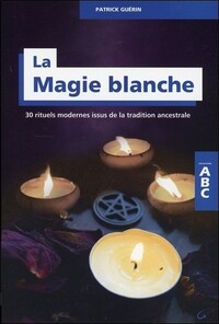 Image de La Magie blanche - 30 rituels modernes issus de la tradition ancestrale - ABC