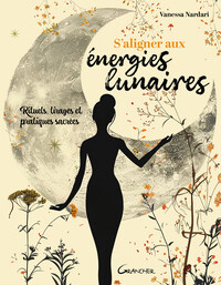 Picture of S'aligner aux énergies lunaires - Rituels, tirages et pratiques sacrées