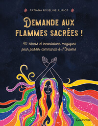 Image de Demande aux flammes sacrées ! 40 rituels et incantations magiques pour passer commande à l'Univers