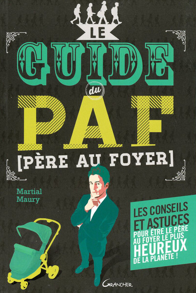 Picture of Le guide du PAF (Père Au Foyer) - Les conseils et astuces pour être le père le plus heureux de la planète !