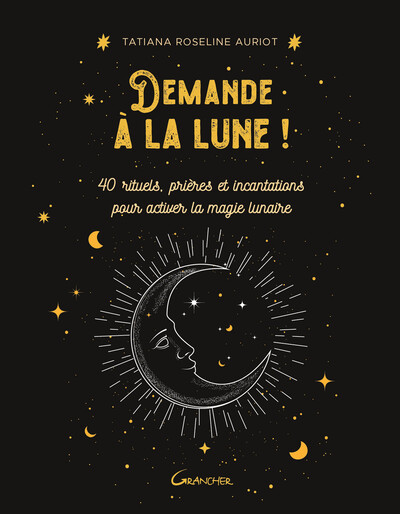 Image de Demande à la lune ! 40 rituels, prières et incantations pour activer la magie lunaire