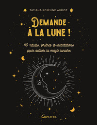 Image de Demande à la lune ! 40 rituels, prières et incantations pour activer la magie lunaire