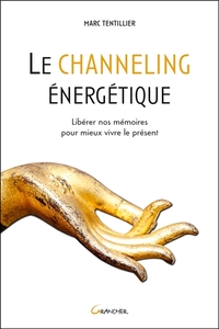 Image de Le channeling énergétique - Libérer nos mémoires pour mieux vivre le présent