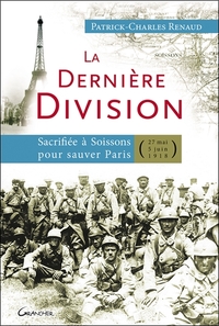 Picture of La dernière Division - Sacrifiée à Soissons pour sauver Paris (27 mai 1918 - 5 juin 1918)