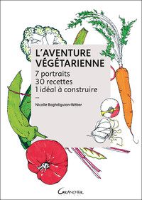 Image de L'Aventure végétarienne - 7 portraits - 30 recettes - 1 idéal à construire