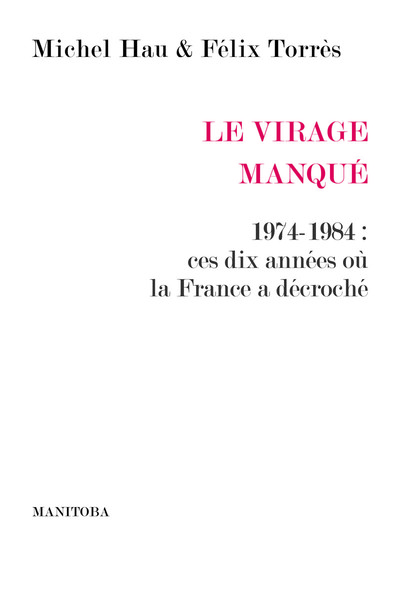 Image de Le Virage manqué. 1974-1984 : ces dix années où la France a décroché
