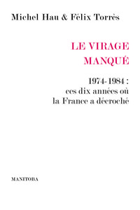 Image de Le Virage manqué. 1974-1984 : ces dix années où la France a décroché