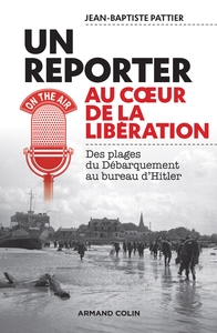 Picture of Un reporter au coeur de la Libération - Des plages du Débarquement au bureau d'Hitler
