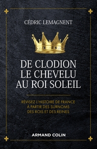 Picture of De Clodion le Chevelu au Roi Soleil - Révisez l'histoire de France à partir des surnoms des rois et