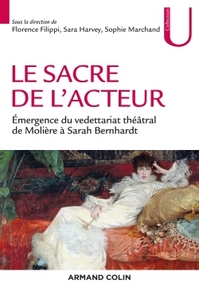 Image de Le sacre de l'acteur - Émergence du vedettariat théâtral de Molière à Sarah Bernhardt