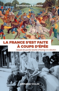 Picture of La France s'est faite à coups d'épée - L'épopée des grandes batailles d'Hastings à la Libération