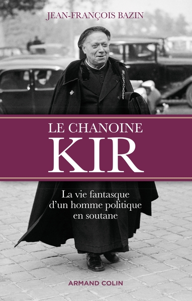 Picture of Le chanoine Kir - La vie fantasque d'un homme politique en soutane