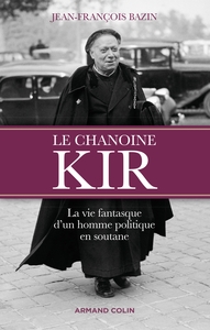 Picture of Le chanoine Kir - La vie fantasque d'un homme politique en soutane