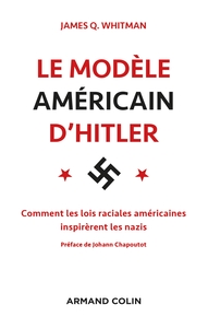 Picture of Le modèle américain d'Hitler - Comment les lois raciales américaines inspirèrent les nazis
