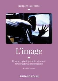 Image de L'image - 4e éd. - Peinture, photographie, cinéma : des origines au numérique