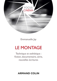 Image de Le montage - Technique et esthétique : fiction, documentaire, série, nouvelles écritures