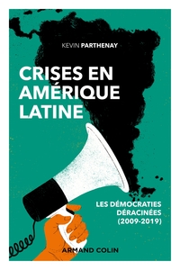Image de Crises en Amérique latine - Les démocraties déracinées (2009-2019)