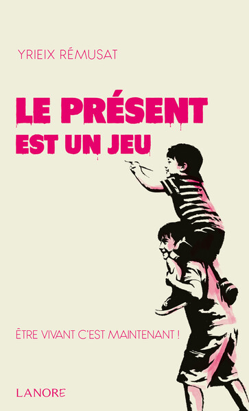 Picture of Le présent est un jeu - Etre vivant c'est maintenant !