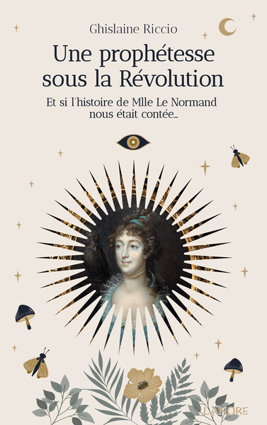 Picture of Une prophétesse sous la Révolution - Et si l'histoire de Mlle Le Normand nous était contée